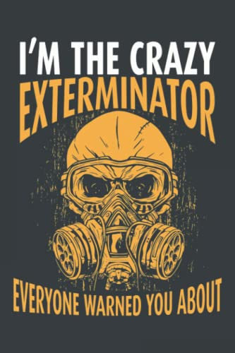 I'm The Crazy Exterminator Everyone Warned You About: Pest Control Log Book | Exterminator Logbook | Pest Control Logbook