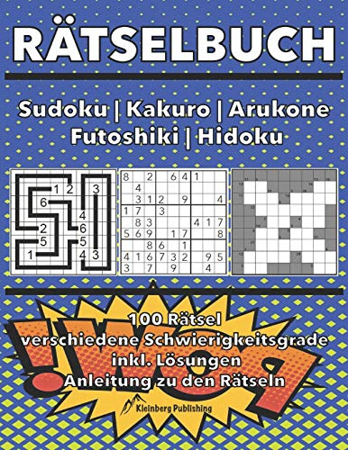 Rätselbuch: Sudoku | Kakuro | Arukone | Futoshiki | Hidoku bzw. Hidato: 100 Rätsel mit Anleitungen und Lösungen, verschiedene Schwierigkeitsgrade für ... Rätselheft, Logikrätsel Beschäftigung