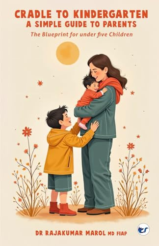 Cradle to Kindergarten: A simple guide to parents: The Blueprint for under five Children