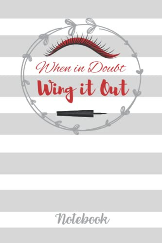 When in Doubt, Wing it Out: Makeup Notebook Series