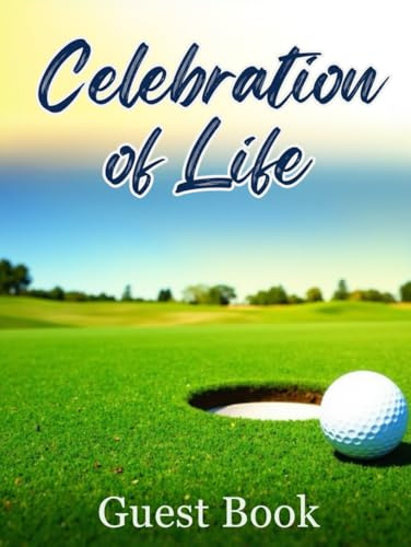 Celebration of Life Golf Funeral Guest Book – In Loving Memory Tribute Sign-In Book for Golfers: Memorial Service Register & Keepsake for Family and Friends to Record Condolences and Memories