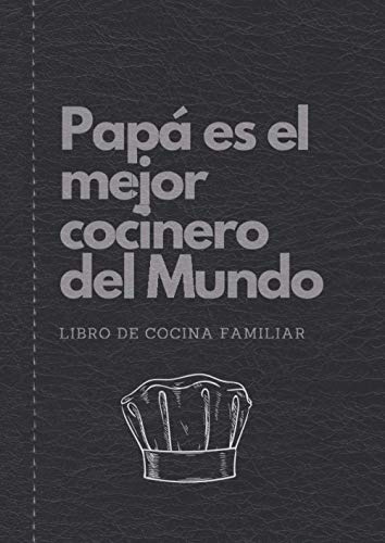 Papa es el Mejor Cocinero del Mundo | Libro de Cocina Familiar: Libreta recetario para escribir tus propias recetas de cocina, trucos, ingredientes y ... para padres y hombres que les gusta cocinar.