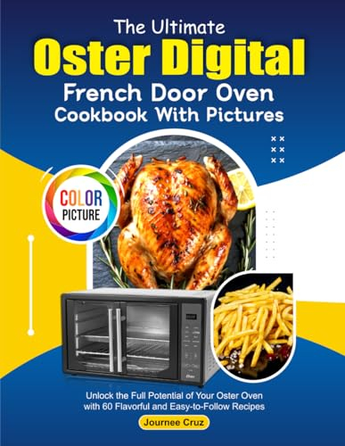 The Ultimate Oster Digital French Door Oven Cookbook With Pictures: Unlock the Full Potential of Your Oster Oven with 60 Flavorful and Easy-to-Follow Recipes