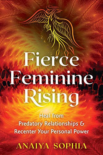 Fierce Feminine Rising: Heal from Predatory Relationships and Recenter Your Personal Power (English Edition)