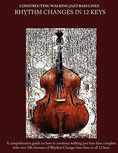 Constructing Walking Jazz Bass Lines Book II Walking Bass Lines: Rhythm Changes in 12 Keys Double Bass method