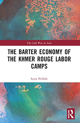The Barter Economy of the Khmer Rouge Labor Camps (Cold War in Asia)