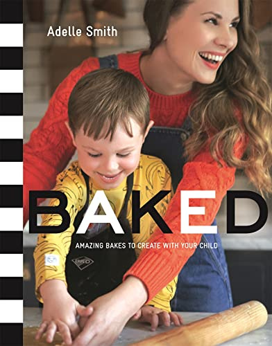 Baked: Amazing Bakes to Create with Your Child (Bkd)