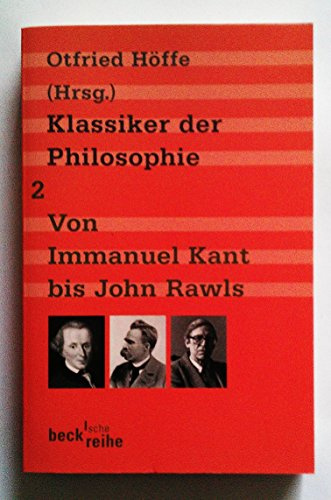 Klassiker der Philosophie Bd. 2: Von Immanuel Kant bis John Rawls (Beck'sche Reihe)