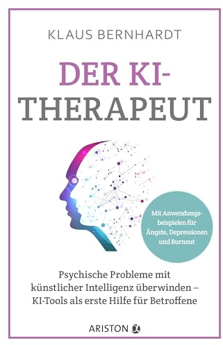 Der KI-Therapeut: Psychische Probleme mit künstlicher Intelligenz überwinden – KI-Tools als erste Hilfe für Betroffene - Mit Prompts zu Ängsten, Depressionen und Burnout (Mentale Gesundheit)