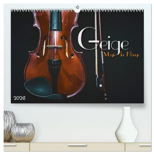 Geige - Magie der Klänge (hochwertiger Premium Wandkalender 2026 DIN A2 quer), Kunstdruck in Hochglanz: Stimmungsvolle Bilder und Nahaufnahmen verschiedener Violinen (CALVENDO Kunst)