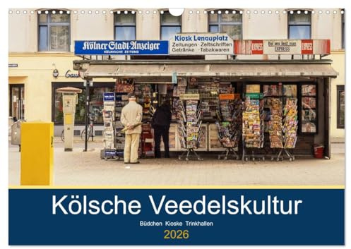 Kölsche Veedelskultur. Büdchen, Kioske und Trinkhallen. (Wandkalender 2026 DIN A3 quer), CALVENDO Monatskalender: Die schönsten Büdchen und Kioske aus der Kiosk-Hauptstadt Köln. (CALVENDO Orte)
