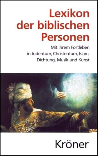 Lexikon der biblischen Personen: Mit ihrem Fortleben in Judentum, Christentum, Islam, Dichtung, Musik und Kunst (Kröners Taschenausgaben (KTA))