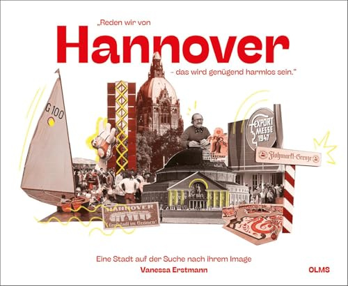 „Reden wir von Hannover – das wird genügend harmlos sein.“: Eine Stadt auf der Suche nach ihrem Image