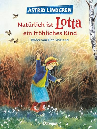 Natürlich ist Lotta ein fröhliches Kind: Astrid Lindgren Kinderbuch-Klassiker über das elterliche Ostereier-Verstecken. Oetinger Bilderbuch und ... ab 4 Jahren (Lotta aus der Krachmacherstraße)