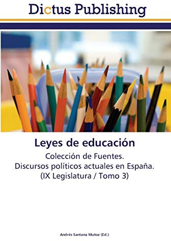 Leyes de educación: Colección de Fuentes. Discursos políticos actuales en España. (IX Legislatura / Tomo 3)