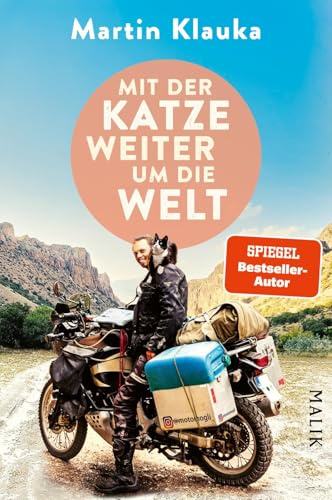 Mit der Katze weiter um die Welt: Neue Abenteuer auf zwei Rädern und vier Pfoten vom Autor des SPIEGEL-Bestsellers »Einmal mit der Katze um die halbe Welt«