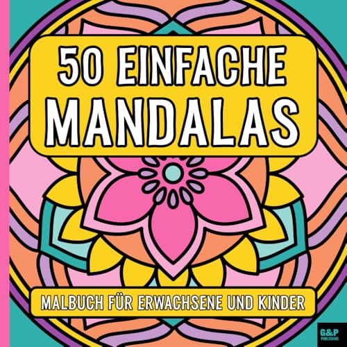 50 EINFACHE MANDALAS: Malbuch für Erwachsene und Kinder | Antistress Ausmalbuch | Zeit für Dich und Deine Kreativität | Entspannung und Stressabbau (G&P Publishing - Ausmalbücher)