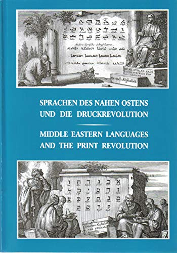 Sprachen des Nahen Ostens und die Druckrevolution /Middle Eastern Languages and the Print Revolution: Eine interkulturelle Begegnung / A ... / A catalogue and companion to the Exhibition