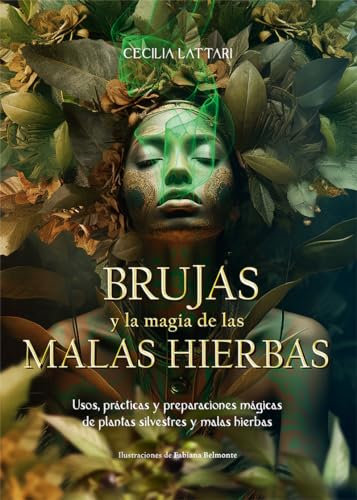 BRUJAS y la magia de las MALAS HIERBAS: Usos, prácticas y preparaciones mágicas de plantas silvestres y malas hierbas