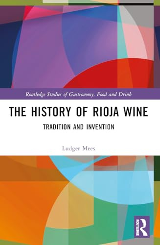 The History of Rioja Wine (Routledge Studies of Gastronomy, Food and Drink)