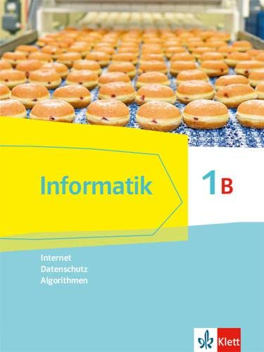 Informatik 1B (Internet, Datenschutz, Algorithmen). Ausgabe Bayern: Schulbuch Klasse 7 (Informatik. Ausgabe für Bayern ab 2018)