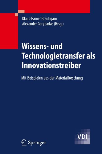 Wissens- und Technologietransfer als Innovationstreiber: Mit Beispielen aus der Materialforschung (VDI-Buch)