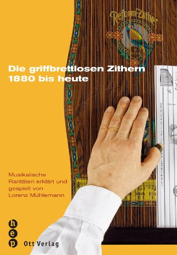 Die griffbrettlosen Zithern. Ein europäisches Kompendium und dokumentarisches Bilderbuch