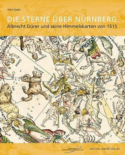 Die Sterne über Nürnberg: Albrecht Dürer und seine Himmelskarten von 1515 (Schriftenreihe der Nürnberger Astronomischen Gesellschaft)