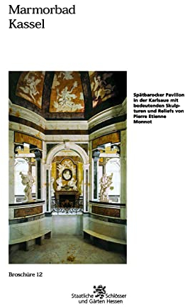 Marmorbad Kassel: Spätbarocker Pavillon in der Karlsaue mit bedeutenden Skulpturen und Reliefs von Pierre Etienne Monnot (Historische Baudenkmäler, ... Parks und Gärten in Hessen, Band 12)