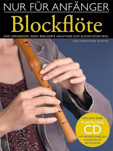 Nur für Anfänger Blockflöte - Band 1 | Anfänger-Blockflötenmethode | Schritt für Schritt Notenbuch mit CD | Barocke Grifftechnik, Atmung, Ton und ... bebilderte Anleitung zum Blockflötenspiel