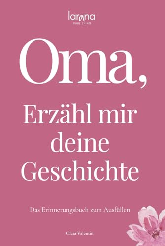 Oma, erzähl mir deine Geschichte: Das Erinnerungsbuch zum Ausfüllen | Ein persönliches und besonderes Geschenk für Großmütter – zum Verschenken und Zurückbekommen