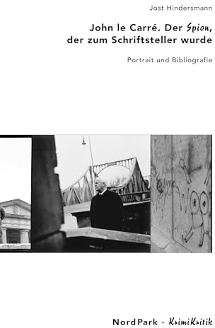 John LeCarré. Der Spion, der zum Schriftsteller wurde. Portrait und Bibliografie: Der Spion, der zum Schriftsteller wurde. Portrait und Bibliographie (KrimiKritik)