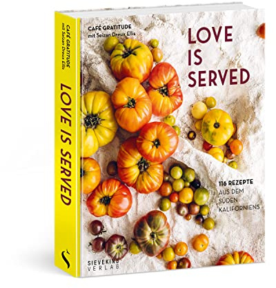 Love is served: 116 Rezepte aus dem Süden Kaliforniens.