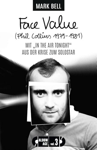 Face Value (Phil Collins 1979-1981): Mit In the Air Tonight aus der Krise zum Solostar (Album Age, Band 3)