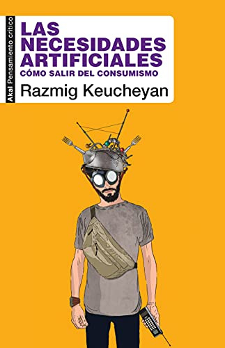 Las necesidades artificiales: Cómo salir del consumismo: 96 (Pensamiento crítico)