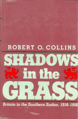 Shadows in the Grass: Britain in the Southern Sudan, 1918-1956