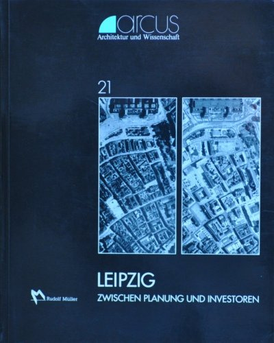 Leipzig: Zwischen Planung und Investoren (arcus: Architektur und Wissenschaft)