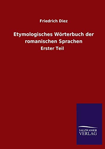 Etymologisches Wörterbuch der romanischen Sprachen: Erster Teil