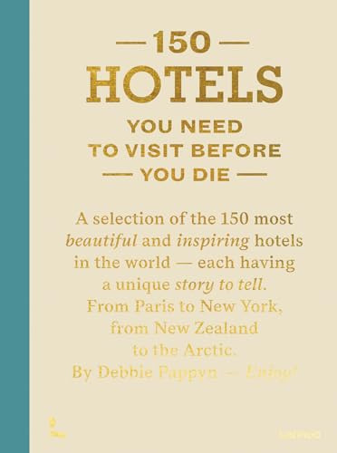 150 Hotels You Need To Visit Before You Die (nouvelle édition)