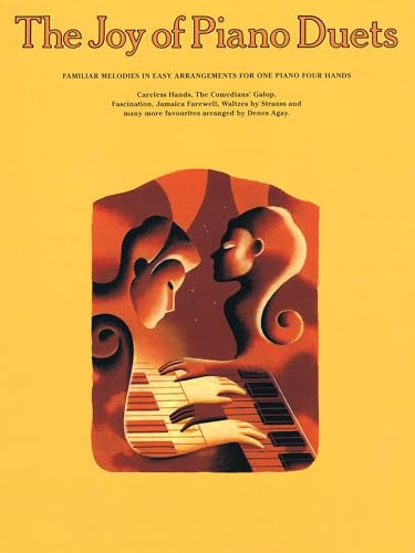 THE JOY OF PIANO DUETS: Familiar Melodies in Easy Arrangements for One Piano Four Hands