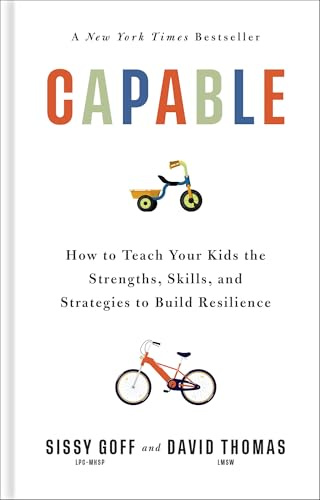 Capable: How to Teach Your Kids the Strengths, Skills, and Strategies to Build Resilience (A Parent’s Guide in an Anxious Generation―Help Your Child Take Risks, Self-Regulate & Overcome Challenges)
