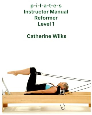 p-i-l-a-t-e-s Instructor Manual Reformer Level 1