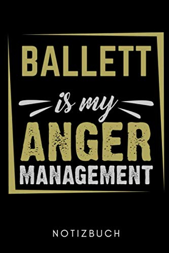 BALLETT IS MY ANGER MANAGEMENT NOTIZBUCH: A5 TAGEBUCH Geschenk für Ballett Tänzer | Ballerina | Tanzen Buch | Geschenk | Tanzbuch | für Anfänger Profi | Witziger Spruch | Mädchen