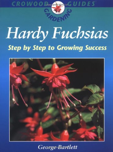 Hardy Fuchsias: Step by Step Growing Success (Crowood Gardening Guides)