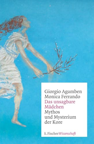 Das unsagbare Mädchen: Mythos und Mysterium der Kore (Fischer Wissenschaft)