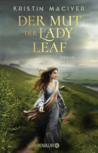 Der Mut der Lady Leaf: Roman | Band 3 der gefühlvollen Liebesroman-Reihe in den schottischen Highlands (Celtic Dreams, Band 3)