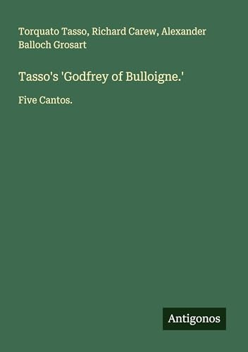 Tasso's 'Godfrey of Bulloigne.': Five Cantos.
