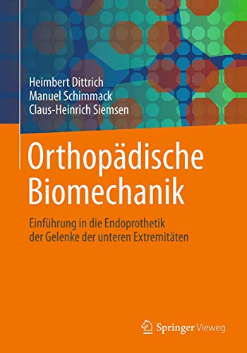 Orthopädische Biomechanik: Einführung in die Endoprothetik der Gelenke der unteren Extremitäten