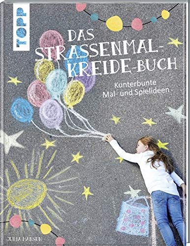 Das Straßenmalkreide-Buch: Kunterbunte Mal- und Spielideen