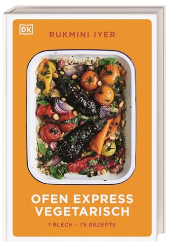Ofen Express vegetarisch: 1 Blech – 75 Rezepte. Das ultimative vegetarische und vegane Kochbuch. Minimaler Aufwand, maximaler Genuss aus dem Ofen
